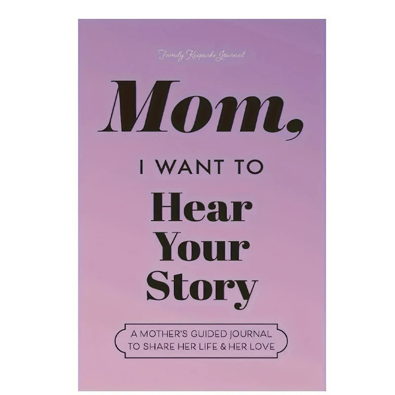 Mom, I Want to Hear Your Story: A Mother's Guided Journal to Share Her Life & Her Love